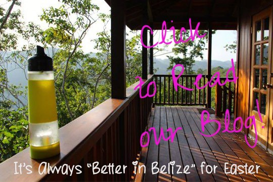 Better in Belize Easter